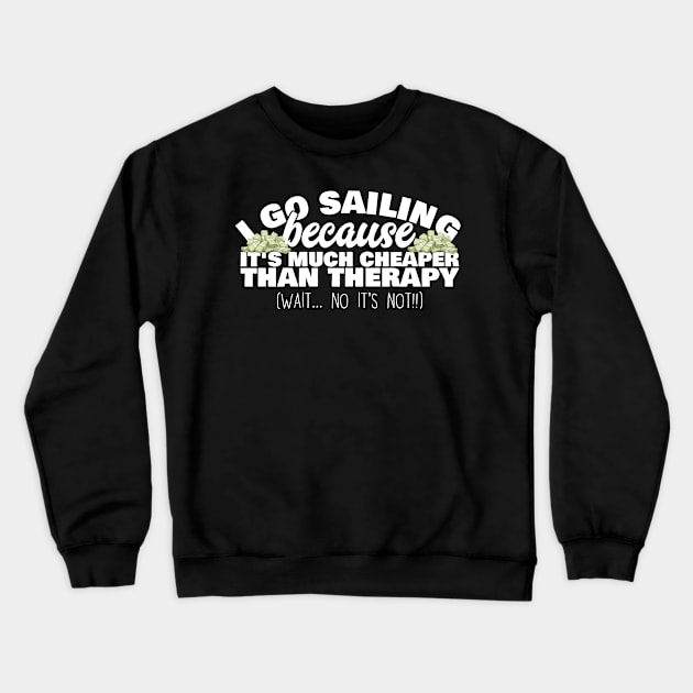 I go sailing - cheaper than therapy! Crewneck Sweatshirt by CurlyDesigns